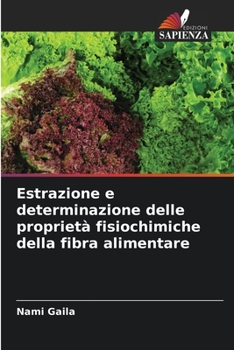 Paperback Estrazione e determinazione delle proprietà fisiochimiche della fibra alimentare [Italian] Book