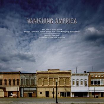 Hardcover Vanishing America: The End of Main Street Diners, Drive-Ins, Donut Shops, and Other Everyday Monuments Book