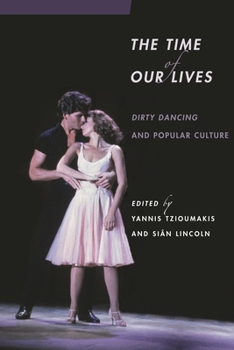 The Time of Our Lives: Dirty Dancing and Popular Culture - Book  of the Contemporary Approaches to Film and Media Series