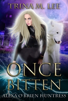 Once Bitten - Book #1 of the Alexa O'Brien, Huntress