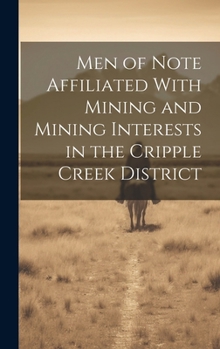 Hardcover Men of Note Affiliated With Mining and Mining Interests in the Cripple Creek District Book