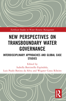 Hardcover New Perspectives on Transboundary Water Governance: Interdisciplinary Approaches and Global Case Studies Book