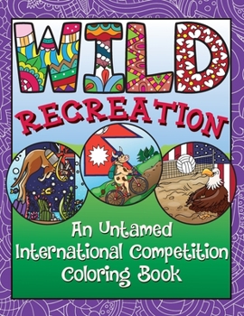 Paperback WILD Recreation: An Untamed International Competition Coloring Book