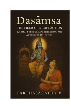 Dasa?sa — The Field of Right Action Karma, Struggle, Purification, and Authority in Jyoti?a (Astrology)