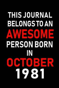 This Journal belongs to an Awesome Person Born in October 1981: Blank Line Journal, Notebook or Diary is Perfect for the October Borns. Makes an Awesome Birthday Gift and an Alternative to B-day Prese
