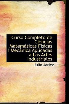 Curso Completo de Ciencias Matem?ticas Ffsicas I Mec?nica Aplicadas a Las Artes Industriales
