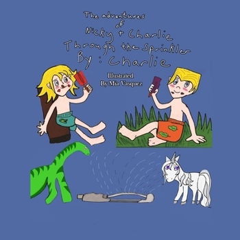 Paperback The Adventures of Nicky and Charlie: Through the Sprinkler Book