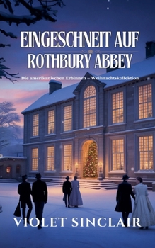 Eingeschneit auf Rothbury Abbey: WEIHNACHTSKOLLEKTION: AMERIKANISCHE ERBINNEN - Bände 1-3