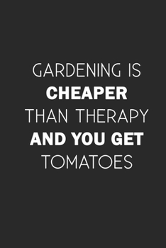 Paperback Gardening is cheaper than therapy and you get tomatoes: 110 Game Sheets - 660 Tic-Tac-Toe Blank Games - Soft Cover Book for Kids - Traveling & Summer Book