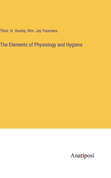 Hardcover The Elements of Physiology and Hygiene Book