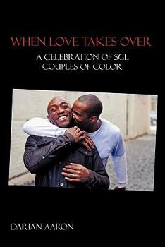 Paperback When Love Takes Over: A Celebration of Sgl Couples of Color Book