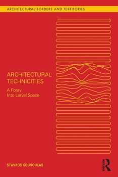Paperback Architectural Technicities: A Foray Into Larval Space Book