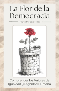 La Flor de la Democracia: Comprender los Valores de Igualdad y Dignidad Humana (Spanish Edition)