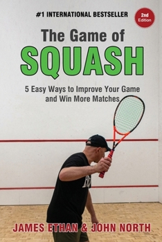 Paperback The Game of Squash: 5 Easy Ways to Improve Your Game and Win More Matches Book