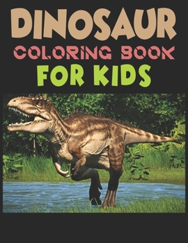 Dinosaur Coloring Book For Kids: A Dinosaur Activity Book Adventure for Boys & Girls, Ages 2-4, 4-8 (25 pages 8.5" X 11")
