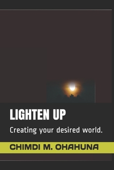 Paperback Lighten Up: Creating your desired world. Book