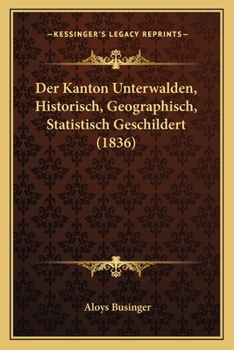 Paperback Der Kanton Unterwalden, Historisch, Geographisch, Statistisch Geschildert (1836) [German] Book