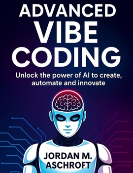 Paperback Advanced Vibe Coding: Unlock the power of AI to create, automate and innovate Book