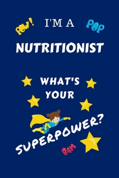 Paperback I'm A Nutritionist What's Your Superpower?: Perfect Gag Gift For A Superpowered Nutritionist - Blank Lined Notebook Journal - 100 Pages 6 x 9 Format - Book