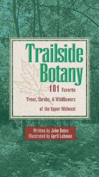 Paperback Trailside Botany: 101 Favorite Trees, Shrubs and Wildflowers of the Upper Midwest Book