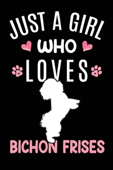 Paperback Just A Girl Who Loves Bichon Frises: Bichon Frise Dog Owner Lover Gift Diary - Blank Date & Blank Lined Notebook Journal - 6x9 Inch 120 Pages White Pa Book