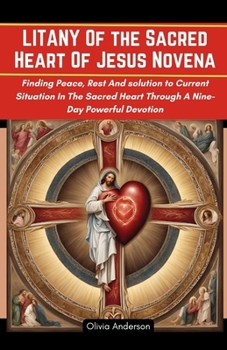 Paperback Litany of the Sacred Heart of Jesus Novena: Finding Peace, Rest and Solution to Current Situations in the Sacred Heart Through A Nine-Day Powerful Dev Book