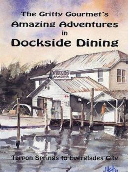 Hardcover The Gritty Gourmet's Amazing Adventures in Dockside Dining: Tarpon Springs to Everglades City Book