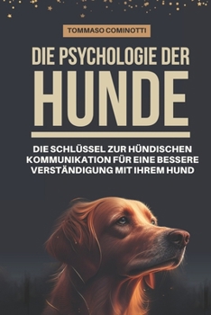Paperback Die Psychologie der Hunde: Die Schlüssel zur Hündischen Kommunikation für eine bessere Verständigung mit Ihrem Hund: Das Verstehen von Beschwicht [German] Book