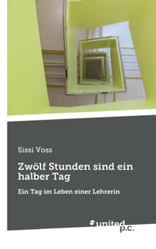 Paperback Zwölf Stunden sind ein halber Tag: Ein Tag im Leben einer Lehrerin [German] Book