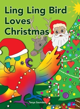 Ling Ling Bird Loves Christmas: celebrating the sights, sounds, smells, tastes and textures of the festive season (The Adventures of Ling Ling Bird)