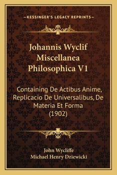 Paperback Johannis Wyclif Miscellanea Philosophica V1: Containing De Actibus Anime, Replicacio De Universalibus, De Materia Et Forma (1902) [Latin] Book