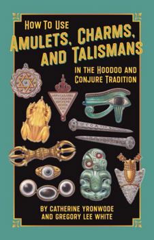 Paperback How to Use Amulets, Charms, and Talismans in the Hoodoo and Conjure Tradition: Physical Magic for Protection, Health, Money, Love, and Long Life Book