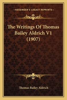 Paperback The Writings Of Thomas Bailey Aldrich V1 (1907) Book