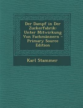 Paperback Der Dampf in Der Zuckerfabrik: Unter Mitwirkung Von Fachmännern - Primary Source Edition [Latin] Book