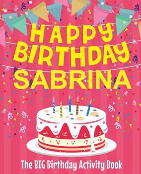 Paperback Happy Birthday Sabrina - The Big Birthday Activity Book: (Personalized Children's Activity Book) Book