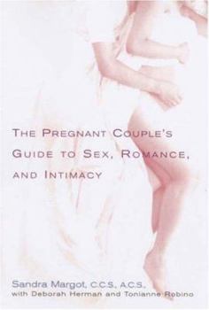 Paperback The Pregnant Couple's Guide to Sex, Romance and Intimacy: Everything You Need to Know to Preserve Your Relationship During and After Pregnancy Book