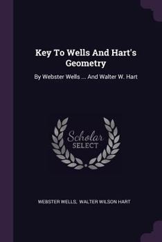 Paperback Key To Wells And Hart's Geometry: By Webster Wells ... And Walter W. Hart Book