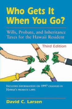 Paperback Who Gets It When You Go?: Wills, Probate, and Inheritance Taxes for the Hawaii Resident (Third Edition) Book