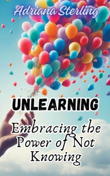 Paperback Unlearning: Embracing the Power of Not Knowing Book