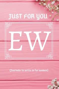Paperback JUST FOR YOU EW (Journals to write in for women): Pretty Personalized Initial Lined Notebook Journal To Write In For Women, 120 pages 6 x 9 Book