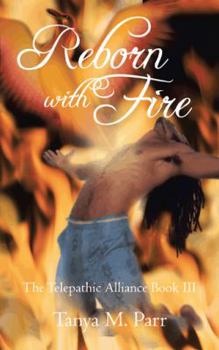 Paperback Reborn with Fire: The Telepathic Alliance Book III Book