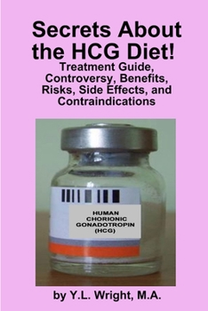 Paperback Secrets about the HCG Diet! Treatment Guide, Controversy, Benefits, Risks, Side Effects, and Contraindications Book