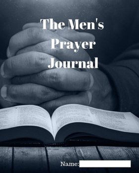 Paperback The Prayer Journal for Men: A simple place for men to organize their thoughts and prayers Book