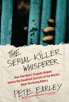 Paperback The Serial Killer Whisperer: How One Man's Tragedy Helped Unlock the Deadliest Secrets of the World's Most Terrifying Killers Book