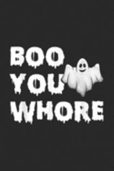 Paperback Boo You Whore: Boo You Whore Funny Halloween Costume Idea Journal/Notebook Blank Lined Ruled 6x9 100 Pages Book