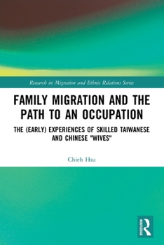 Paperback Family Migration and the Path to an Occupation: The (Early) Experiences of Skilled Taiwanese and Chinese 'Wives' Book