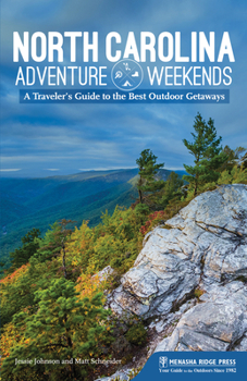 Hardcover North Carolina Adventure Weekends: A Traveler's Guide to the Best Outdoor Getaways Book