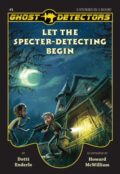 Ghost Detectors Volume 1: Let the Specter-Detecting Begin, Books 1-3 - Book  of the Ghost Detectors