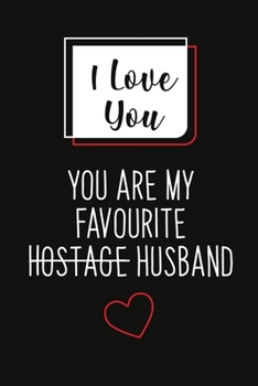 I Love You, You Are My Favourite Husband (Unique Alternative To A Greeting Card): Great gift for your friend, boyfriend or husband.