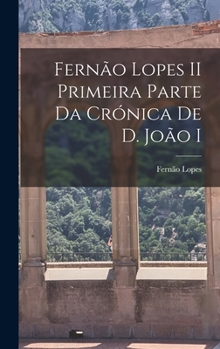 Hardcover Fernão Lopes II Primeira parte da Crónica de D. João I [Portuguese] Book